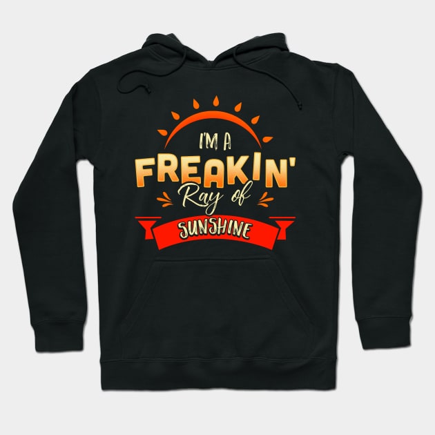 Cute & Funny I'm A Freakin' Ray of Sunshine Happy Hoodie by theperfectpresents